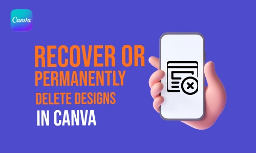 How to recover or permanently delete designs in canva